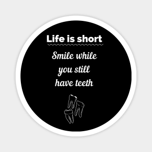 Life is short smile now you have teeth Magnet